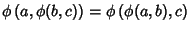 $\phi\left(a, \phi(b,c)\right)=\phi\left(\phi(a,b),c\right)$