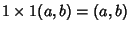 $1\times 1(a,b)=(a,b)$