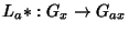 $L_a*:G_x\rightarrow G_{ax}$