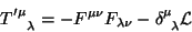 \begin{displaymath}
T^{\prime \mu}_{\;\;\;\;\lambda}=-F^{\mu \nu}F_{\lambda \nu}-\delta^\mu_{\;\;\lambda}
\mathcal{L}
\end{displaymath}