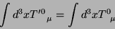 \begin{displaymath}
\int d^3x T^{\prime 0}_{\;\;\;\;\mu}=\int d^3x T^0_{\;\;\mu}
\end{displaymath}