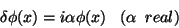 \begin{displaymath}
\delta\phi(x)=i\alpha\phi(x) \;\;\; (\alpha \;\; real)
\end{displaymath}