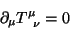 \begin{displaymath}
\partial_\mu T^\mu_{\;\;\nu}=0
\end{displaymath}