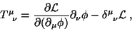 \begin{displaymath}
T^\mu_{\;\;\nu}=\frac{\partial \mathcal{L}}{\partial
(\parti...
...u \phi)}\partial_\nu\phi -\delta^\mu_{\;\;\nu} \mathcal{L} \;,
\end{displaymath}