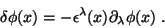 \begin{displaymath}
\delta\phi(x)=-\epsilon^\lambda(x)\partial_\lambda\phi(x)\;.
\end{displaymath}