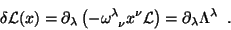 \begin{displaymath}
\delta \mathcal{L}(x)=\partial_\lambda\left(-\omega^{\lambda...
...u \mathcal{L} \right)
=\partial_\lambda\Lambda^\lambda \; \; .
\end{displaymath}