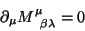 \begin{displaymath}
\partial_\mu M^\mu_{\;\;\beta \lambda}=0
\end{displaymath}