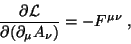 \begin{displaymath}
\frac{\partial \mathcal{L}}{\partial(\partial_\mu A_\nu)}=-F^{\mu \nu} \; ,
\end{displaymath}