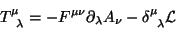 \begin{displaymath}
T^\mu_{\;\;\lambda}=-F^{\mu \nu}\partial_\lambda A_\nu -\delta^\mu_{\;\;\lambda}\mathcal{L}
\end{displaymath}