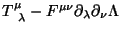 $\displaystyle T^\mu_{\;\;\lambda}-F^{\mu \nu}\partial_\lambda
\partial_\nu \Lambda$