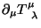 $\displaystyle \partial_\mu T^\mu_{\;\;\lambda}$