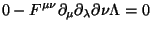 $\displaystyle 0 - F^{\mu \nu}\partial_{\mu}\partial_\lambda
\partial\nu \Lambda =0$