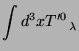 $\displaystyle \int d^3xT^{\prime 0}_{\;\; \;\;\lambda}$