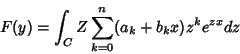 \begin{displaymath}
F(y)=\int_{C}Z\sum_{k=0}^{n}(a_k+b_kx)z^ke^{zx}dz
\end{displaymath}