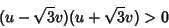 \begin{displaymath}
(u-\sqrt{3}v)(u+\sqrt{3}v)>0
\end{displaymath}