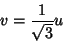 \begin{displaymath}
v=\frac{1}{\sqrt{3}}u
\end{displaymath}