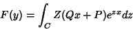 \begin{displaymath}
F(y)=\int_{C}Z(Qx+P)e^{zx}dz
\end{displaymath}