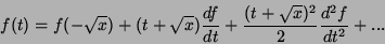 \begin{displaymath}
f(t)=f(-\sqrt{x})+(t+\sqrt{x})\frac{df}{dt} +\frac{(t+\sqrt{x})^2}
{2}\frac{d^2f}{dt^2}+...
\end{displaymath}
