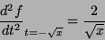 \begin{displaymath}
\frac{d^2f}{dt^2}_{t=-\sqrt{x}}=\frac{2}{\sqrt{x}}
\end{displaymath}