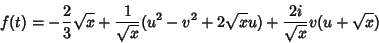 \begin{displaymath}
f(t)= -\frac{2}{3}\sqrt{x}+\frac{1}{\sqrt{x}}(u^2-v^2+2\sqrt{x}u)+
\frac{2i}{\sqrt{x}}v(u+\sqrt{x})
\end{displaymath}