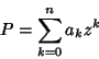 \begin{displaymath}
P=\sum_{k=0}^{n}a_kz^k
\end{displaymath}