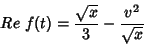 \begin{displaymath}
Re\;f(t)=\frac{\sqrt{x}}{3}-\frac{v^2}{\sqrt{x}}
\end{displaymath}