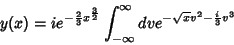 \begin{displaymath}
y(x)=ie^{-\frac{2}{3}x^{\frac{3}{2}}}\int_{-\infty}^{\infty}dv
e^{-\sqrt{x}v^2-\frac{i}{3}v^3}
\end{displaymath}