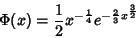 \begin{displaymath}
\Phi(x)=\frac{1}{2}x^{-\frac{1}{4}}e^{-\frac{2}{3}x^{\frac{3}{2}}}
\end{displaymath}