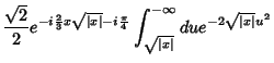 $\displaystyle \frac{\sqrt{2}}{2}e^{-i\frac{2}{3}x\sqrt{\vert x\vert}-i\frac{\pi}{4}}\int_{\sqrt{\vert x\vert}}^{-\infty}
due^{-2\sqrt{\vert x\vert}u^2}$