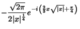 $\displaystyle -\frac{\sqrt{2\pi}}{2\vert x\vert^{\frac{1}{4}}}e^{-i\left(\frac{2}{3}x\sqrt{\vert x\vert}+\frac{\pi}{4}
\right)}$