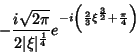 \begin{displaymath}
-\frac{i\sqrt{2\pi}}{2\vert\xi\vert^{\frac{1}{4}}}e^{-i\left(\frac{2}{3}\xi^{\frac{3}{2}}+\frac{\pi}{4}
\right)}
\end{displaymath}