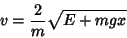 \begin{displaymath}
v=\frac{2}{m}\sqrt{E+mgx}
\end{displaymath}