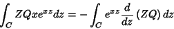 \begin{displaymath}
\int_{C}ZQxe^{xz}dz=-\int_{C}e^{xz}\frac{d}{dz}\left(ZQ\right)dz
\end{displaymath}