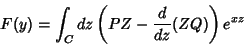 \begin{displaymath}
F(y)=\int_{C}dz\left(PZ-\frac{d}{dz}(ZQ)\right)e^{xz}
\end{displaymath}