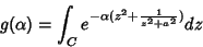 \begin{displaymath}
g(\alpha)=\int_{C}e^{-\alpha(z^2+\frac{1}{z^2+a^2})}dz
\end{displaymath}