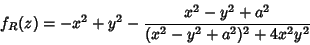 \begin{displaymath}
f_R(z)=-x^2+y^2-\frac{x^2-y^2+a^2}{(x^2-y^2+a^2)^2+4x^2y^2}
\end{displaymath}