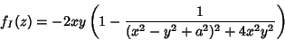 \begin{displaymath}
f_I(z)=-2xy\left(1-\frac{1}{(x^2-y^2+a^2)^2+4x^2y^2}\right)
\end{displaymath}