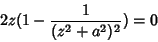 \begin{displaymath}
2z(1-\frac{1}{(z^2+a^2)^2})=0
\end{displaymath}