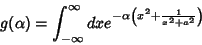 \begin{displaymath}
g(\alpha)=\int_{-\infty}^{\infty}dxe^{-\alpha \left(x^2+\frac{1}{x^2+a^2}\right)}
\end{displaymath}