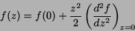 \begin{displaymath}
f(z)=f(0)+\frac{z^2}{2}\left(\frac{d^2f}{dz^2}\right)_{z=0}
\end{displaymath}