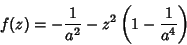 \begin{displaymath}
f(z)=-\frac{1}{a^2}-z^2\left(1-\frac{1}{a^4}\right)
\end{displaymath}