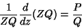 \begin{displaymath}
\frac{1}{ZQ}\frac{d}{dz}(ZQ)=\frac{P}{Q}
\end{displaymath}