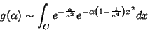 \begin{displaymath}
g(\alpha)\sim \int_{C}e^{-\frac{\alpha}{a^2}}e^{-\alpha\left(
1-\frac{1}{a^4}\right)x^2}dx
\end{displaymath}