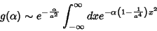 \begin{displaymath}
g(\alpha)\sim e^{-\frac{\alpha}{a^2}}\int_{-\infty}^{\infty}dx
e^{-\alpha\left(1-\frac{1}{a^4}\right)x^2}
\end{displaymath}