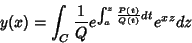 \begin{displaymath}
y(x)=\int_{C}\frac{1}{Q}e^{\int_{a}^{z}\frac{P(t)}{Q(t)}dt}e^{xz}dz
\end{displaymath}