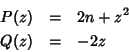 \begin{eqnarray*}
P(z) & = & 2n+z^2\\
Q(z) & = & -2z
\end{eqnarray*}