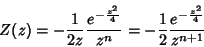 \begin{displaymath}
Z(z)=-\frac{1}{2z}\frac{e^{-\frac{z^2}{4}}}{z^n}=-\frac{1}{2}
\frac{e^{-\frac{z^2}{4}}}{z^{n+1}}
\end{displaymath}