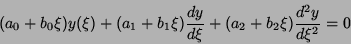 \begin{displaymath}
(a_0+b_0\xi)y(\xi)+(a_1+b_1\xi)\frac{dy}{d\xi}+(a_2+b_2\xi)\frac{d^2y}{d\xi^2}=0
\end{displaymath}