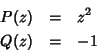 \begin{eqnarray*}
P(z) & = & z^2 \\
Q(z) & = & -1
\end{eqnarray*}