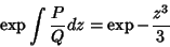 \begin{displaymath}
\exp{\int\frac{P}{Q}dz}=\exp{-\frac{z^3}{3}}
\end{displaymath}